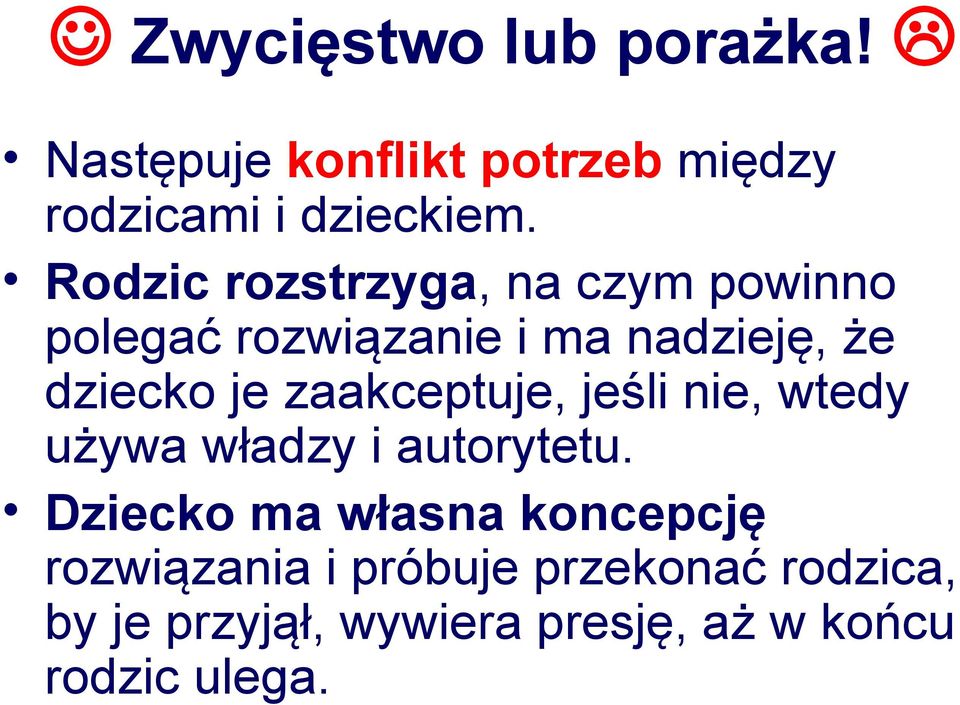zaakceptuje, jeśli nie, wtedy używa władzy i autorytetu.