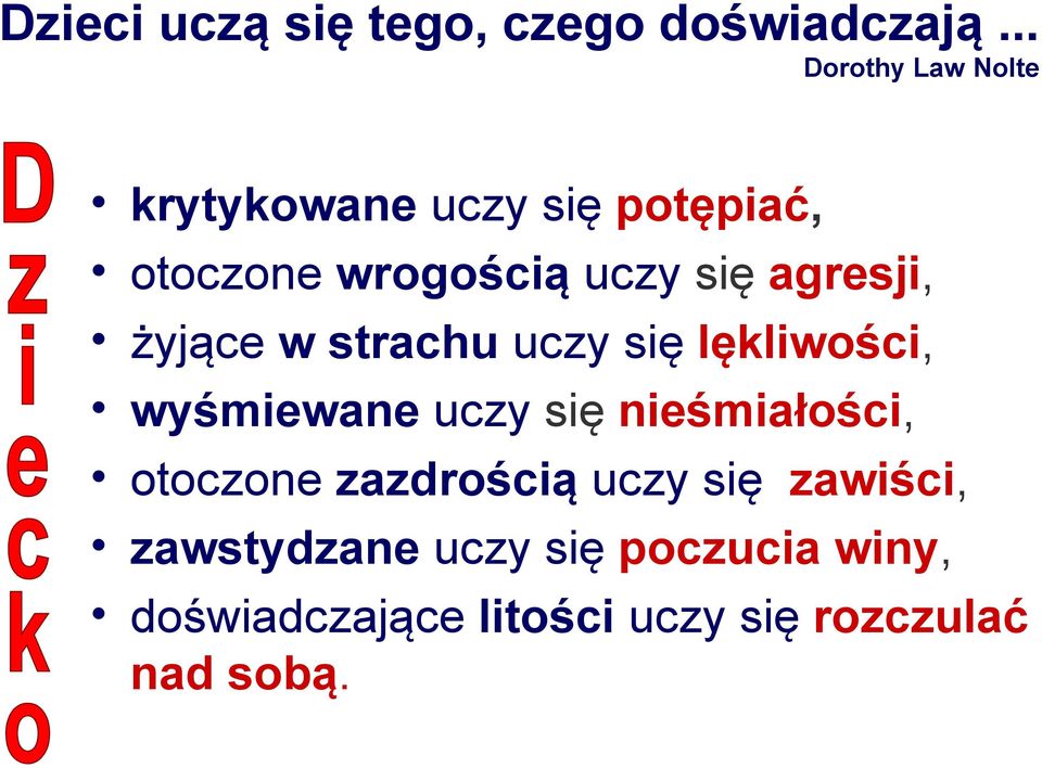 agresji, żyjące w strachu uczy się lękliwości, wyśmiewane uczy się nieśmiałości,