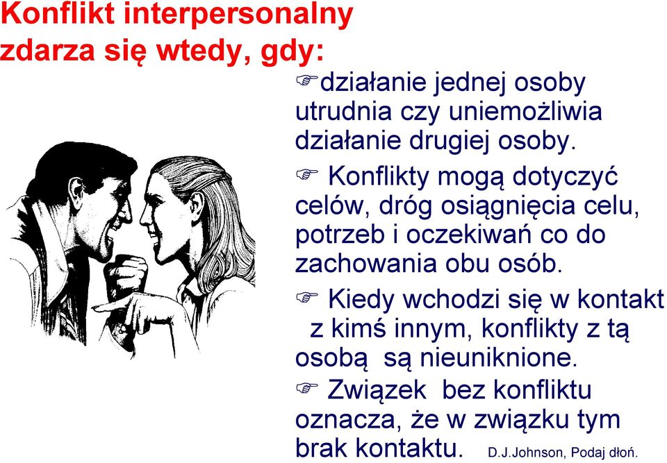 Konflikty mogą dotyczyć celów, dróg osiągnięcia celu, potrzeb i oczekiwań co do zachowania obu