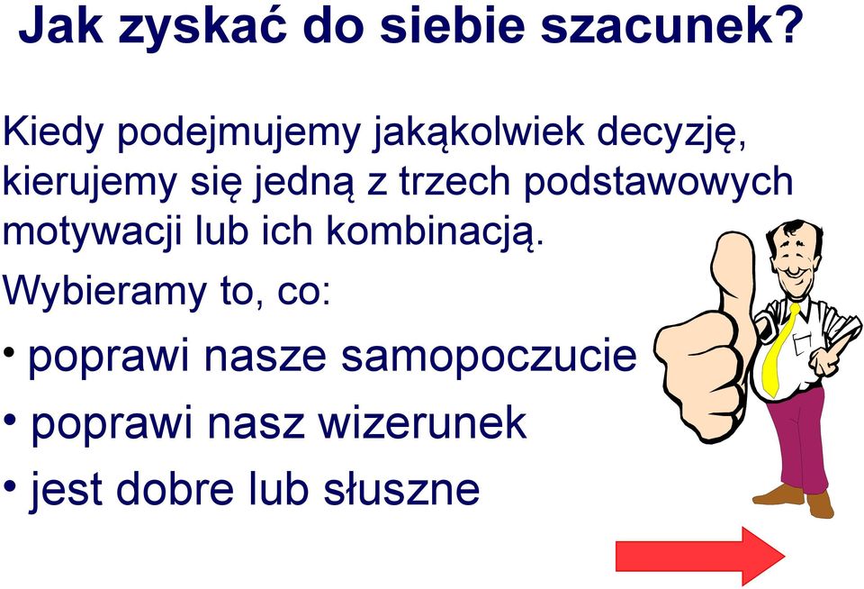 jedną z trzech podstawowych motywacji lub ich kombinacją.
