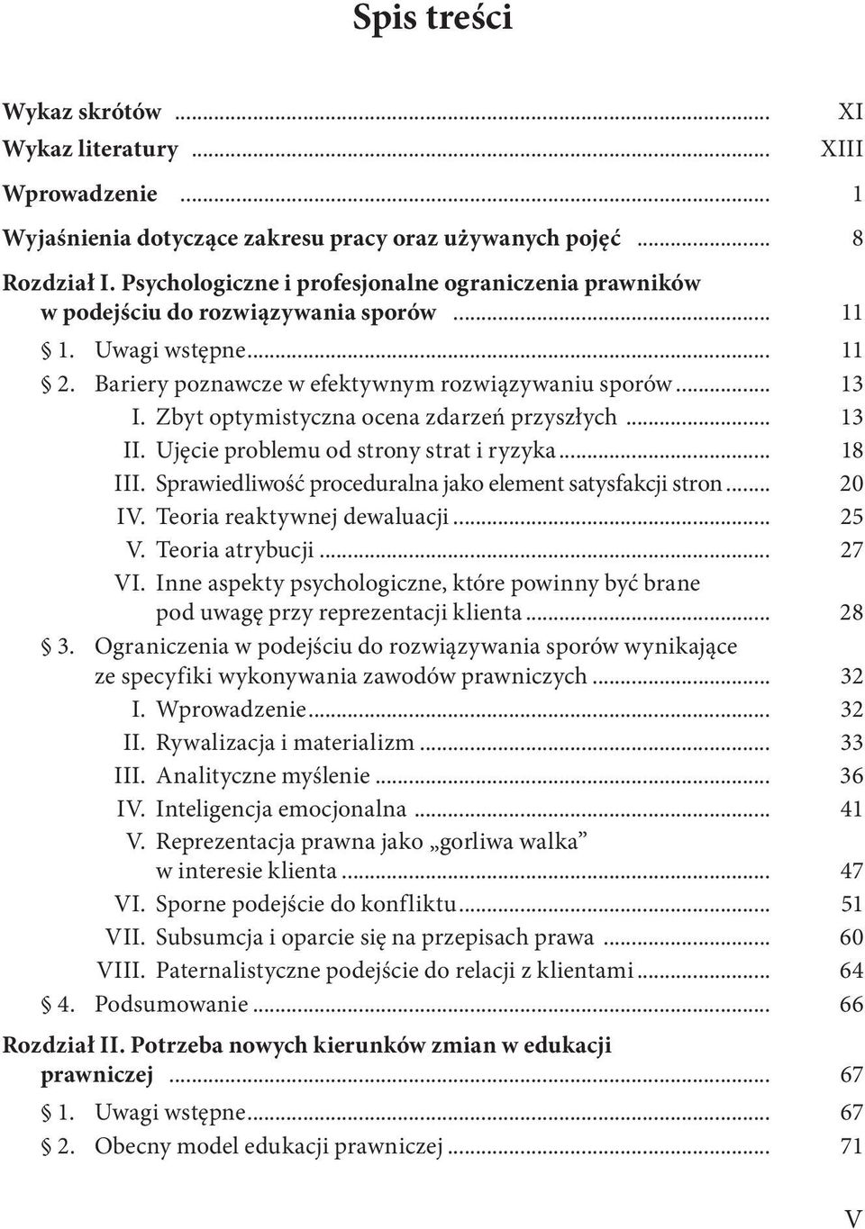 Zbyt optymistyczna ocena zdarzeń przyszłych... 13 II. Ujęcie problemu od strony strat i ryzyka... 18 III. Sprawiedliwość proceduralna jako element satysfakcji stron... 20 IV.