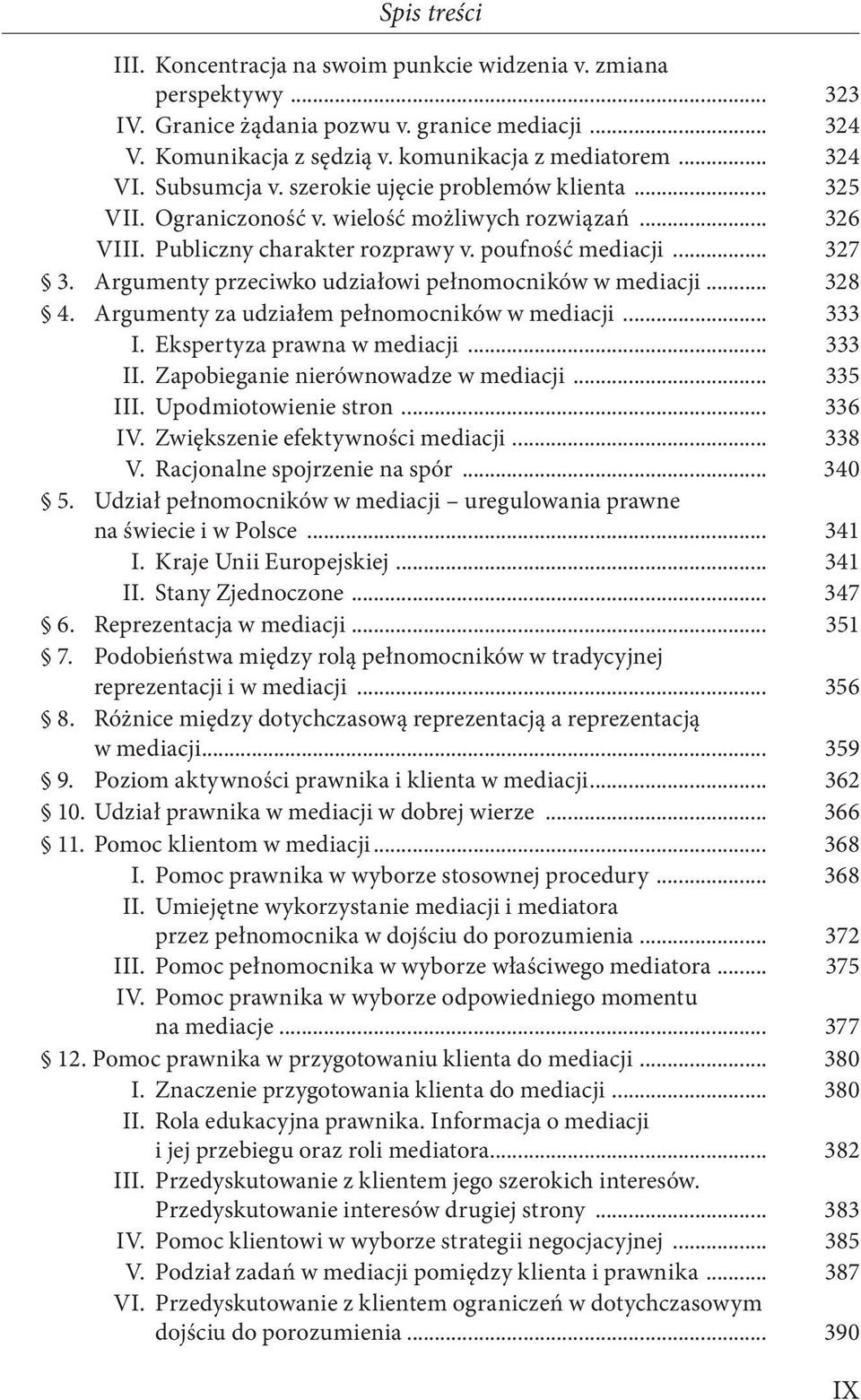 Argumenty przeciwko udziałowi pełnomocników w mediacji... 328 4. Argumenty za udziałem pełnomocników w mediacji... 333 I. Ekspertyza prawna w mediacji... 333 II. Zapobieganie nierównowadze w mediacji.