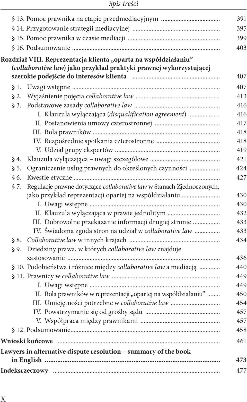 Wyjaśnienie pojęcia collaborative law... 413 3. Podstawowe zasady collaborative law... 416 I. Klauzula wyłączająca (disqualification agreement)... 416 II. Postanowienia umowy czterostronnej... 417 III.