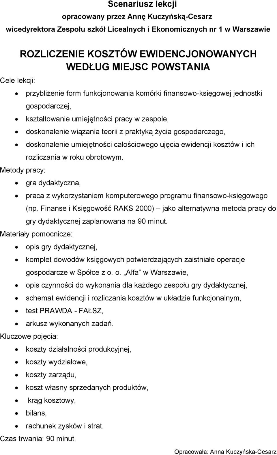 gospodarczego, doskonalenie umiejętności całościowego ujęcia ewidencji kosztów i ich rozliczania w roku obrotowym.