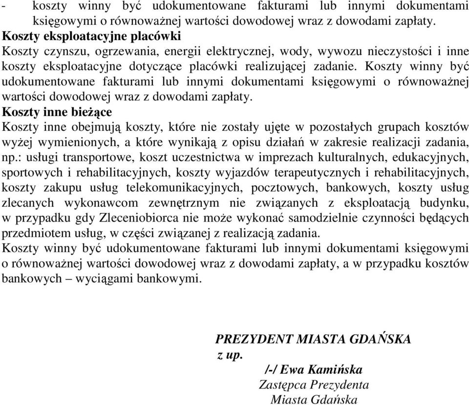 Koszty winny być udokumentowane fakturami lub innymi dokumentami księgowymi o równoważnej wartości dowodowej wraz z dowodami zapłaty.