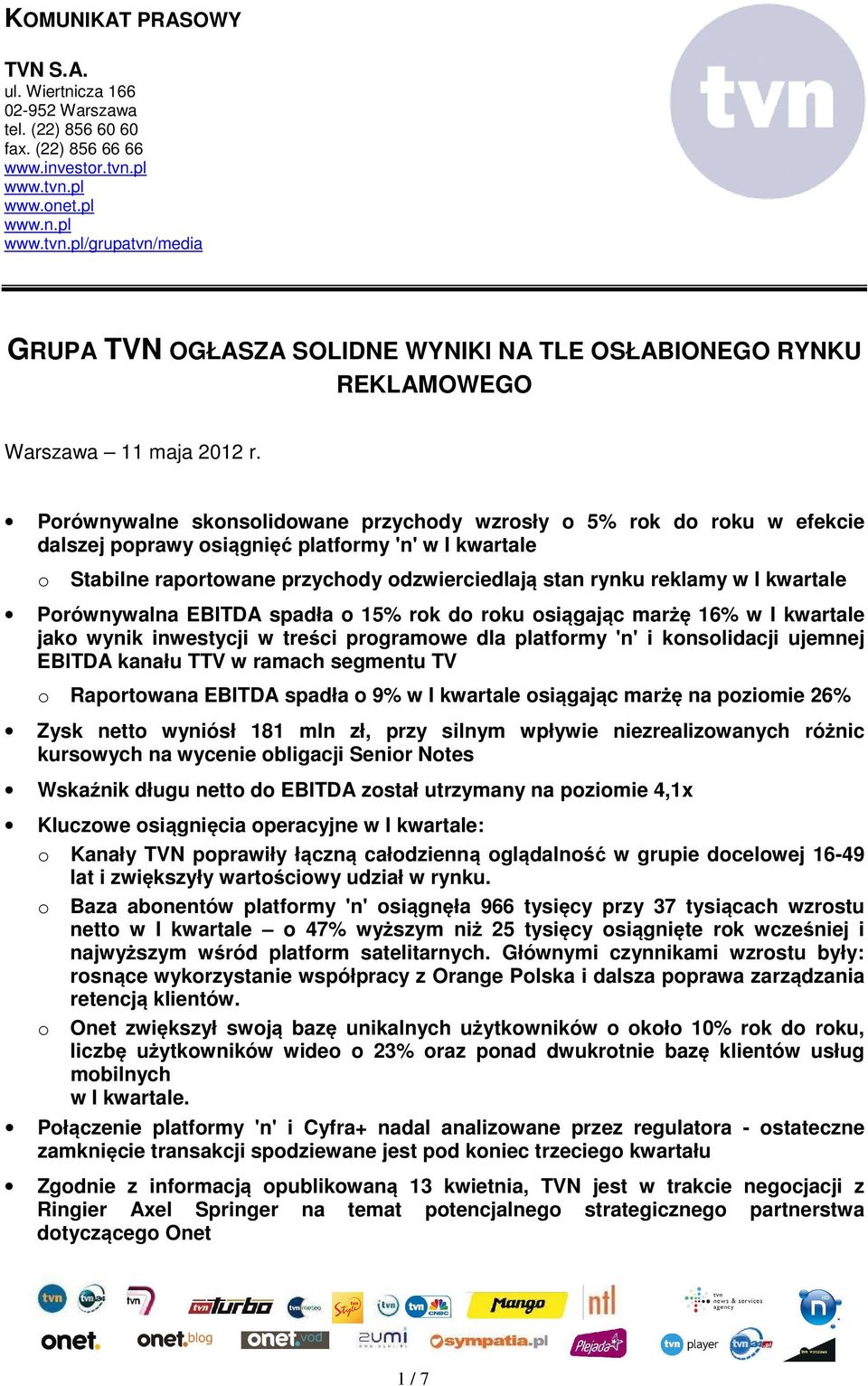 Porównywalne skonsolidowane przychody wzrosły o 5% rok do roku w efekcie dalszej poprawy osiągnięć platformy 'n' w I kwartale o Stabilne raportowane przychody odzwierciedlają stan rynku reklamy w I