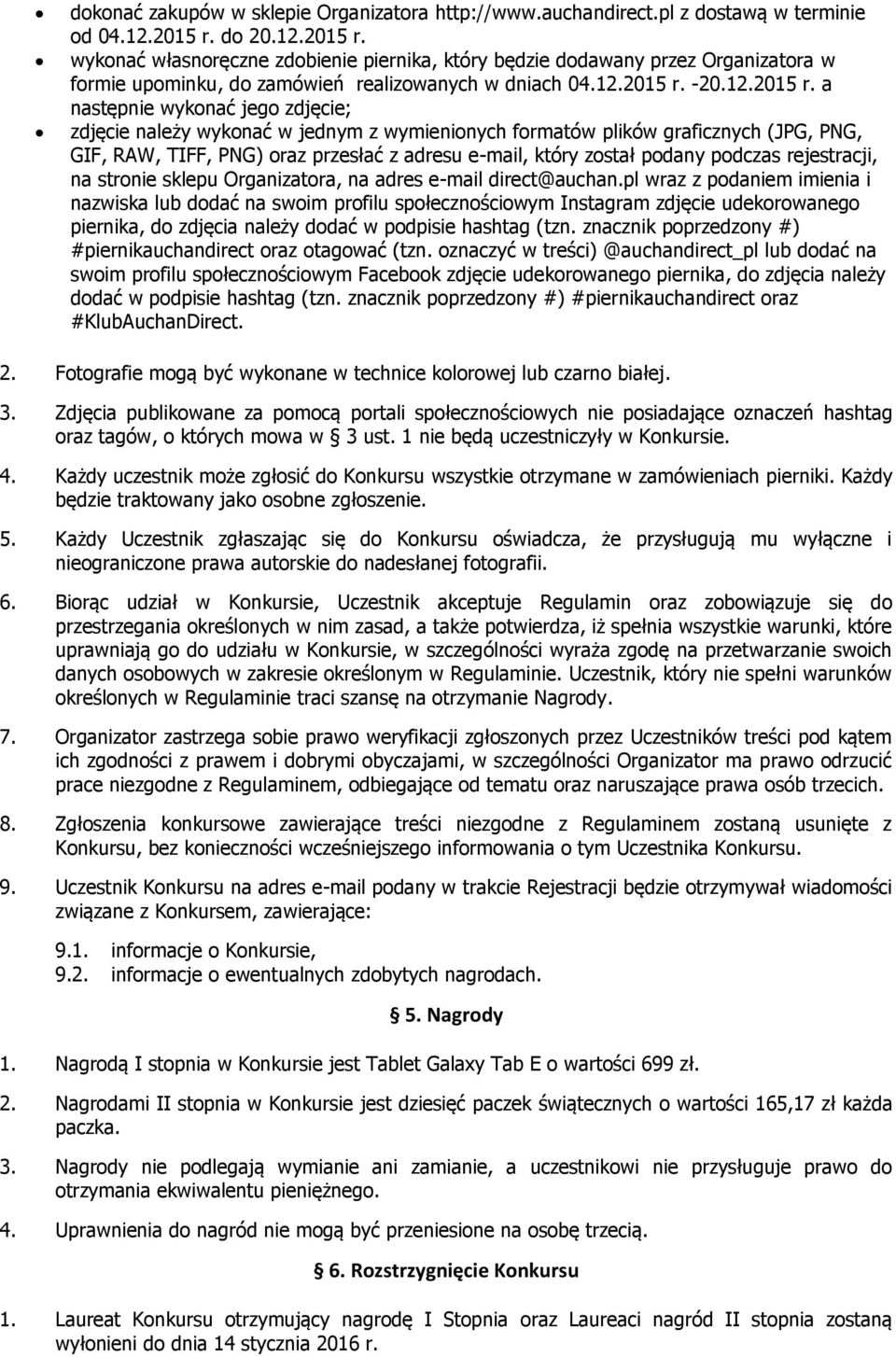 wykonać własnoręczne zdobienie piernika, który będzie dodawany przez Organizatora w formie upominku, do zamówień realizowanych w dniach 04.12.2015 r.