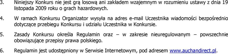 W ramach Konkursu Organizator wysyła na adres e-mail Uczestnika wiadomości bezpośrednio dotyczące przebiegu Konkursu i