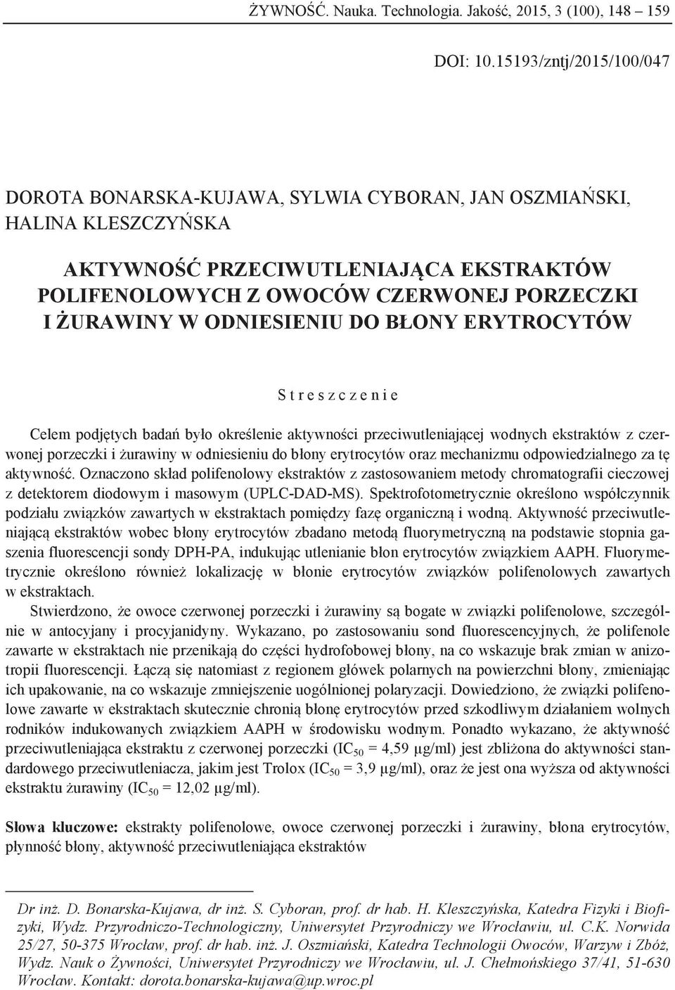 ODNIESIENIU DO BŁONY ERYTROCYTÓW S t r e s z c z e n i e Celem podjętych badań było określenie aktywności przeciwutleniającej wodnych ekstraktów z czerwonej porzeczki i żurawiny w odniesieniu do