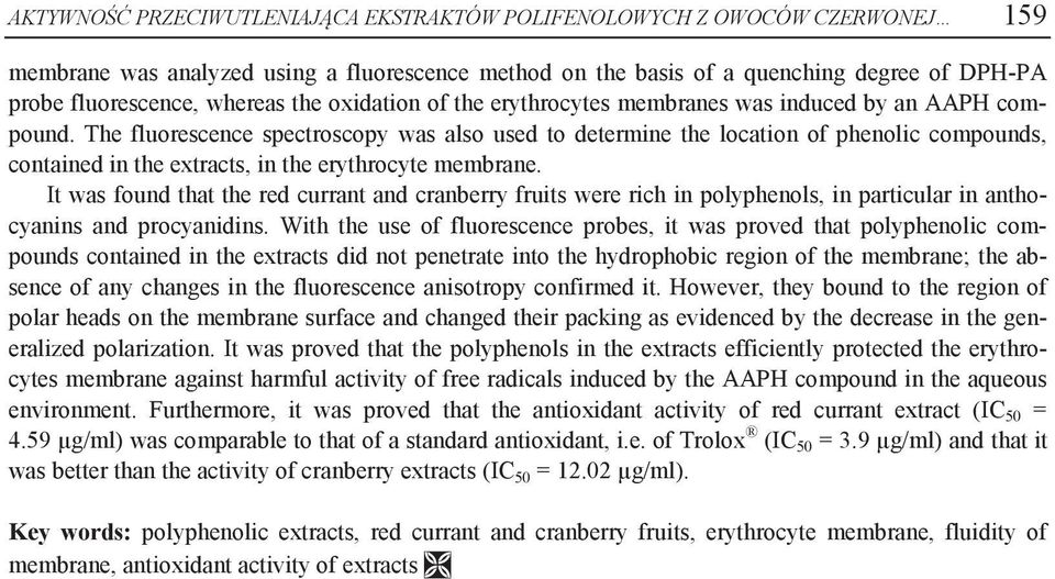 The fluorescence spectroscopy was also used to determine the location of phenolic compounds, contained in the extracts, in the erythrocyte membrane.
