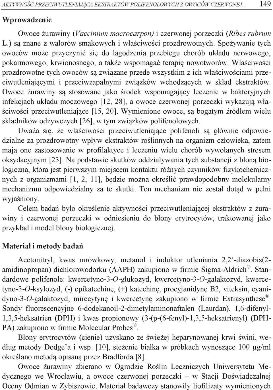 Spożywanie tych owoców może przyczynić się do łagodzenia przebiegu chorób układu nerwowego, pokarmowego, krwionośnego, a także wspomagać terapię nowotworów.