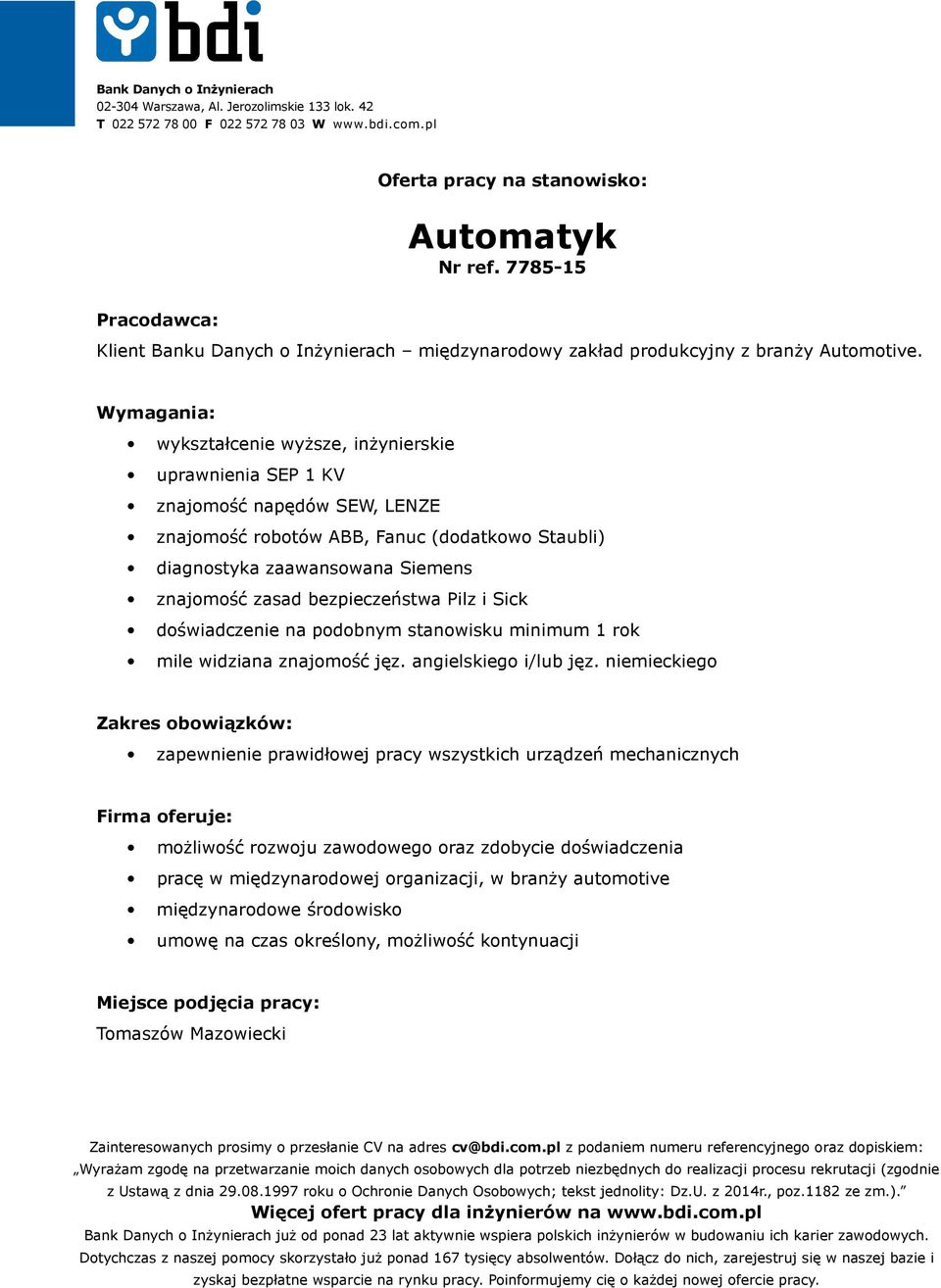 zasad bezpieczeństwa Pilz i Sick doświadczenie na podobnym stanowisku minimum 1 rok mile widziana znajomość jęz. angielskiego i/lub jęz.