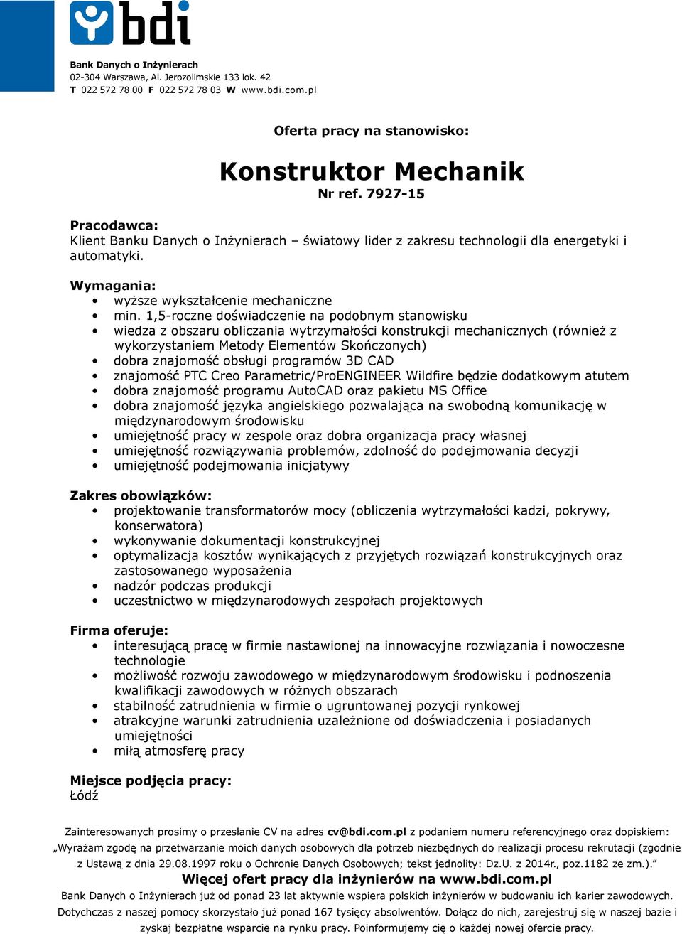 programów 3D CAD znajomość PTC Creo Parametric/ProENGINEER Wildfire będzie dodatkowym atutem dobra znajomość programu AutoCAD oraz pakietu MS Office dobra znajomość języka angielskiego pozwalająca na