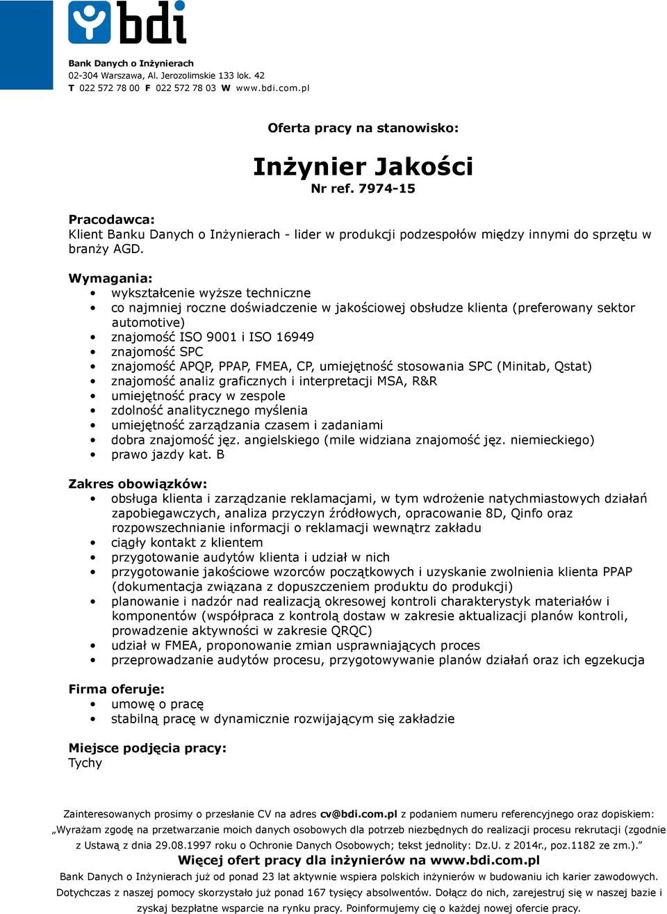 FMEA, CP, umiejętność stosowania SPC (Minitab, Qstat) znajomość analiz graficznych i interpretacji MSA, R&R umiejętność pracy w zespole zdolność analitycznego myślenia umiejętność zarządzania czasem