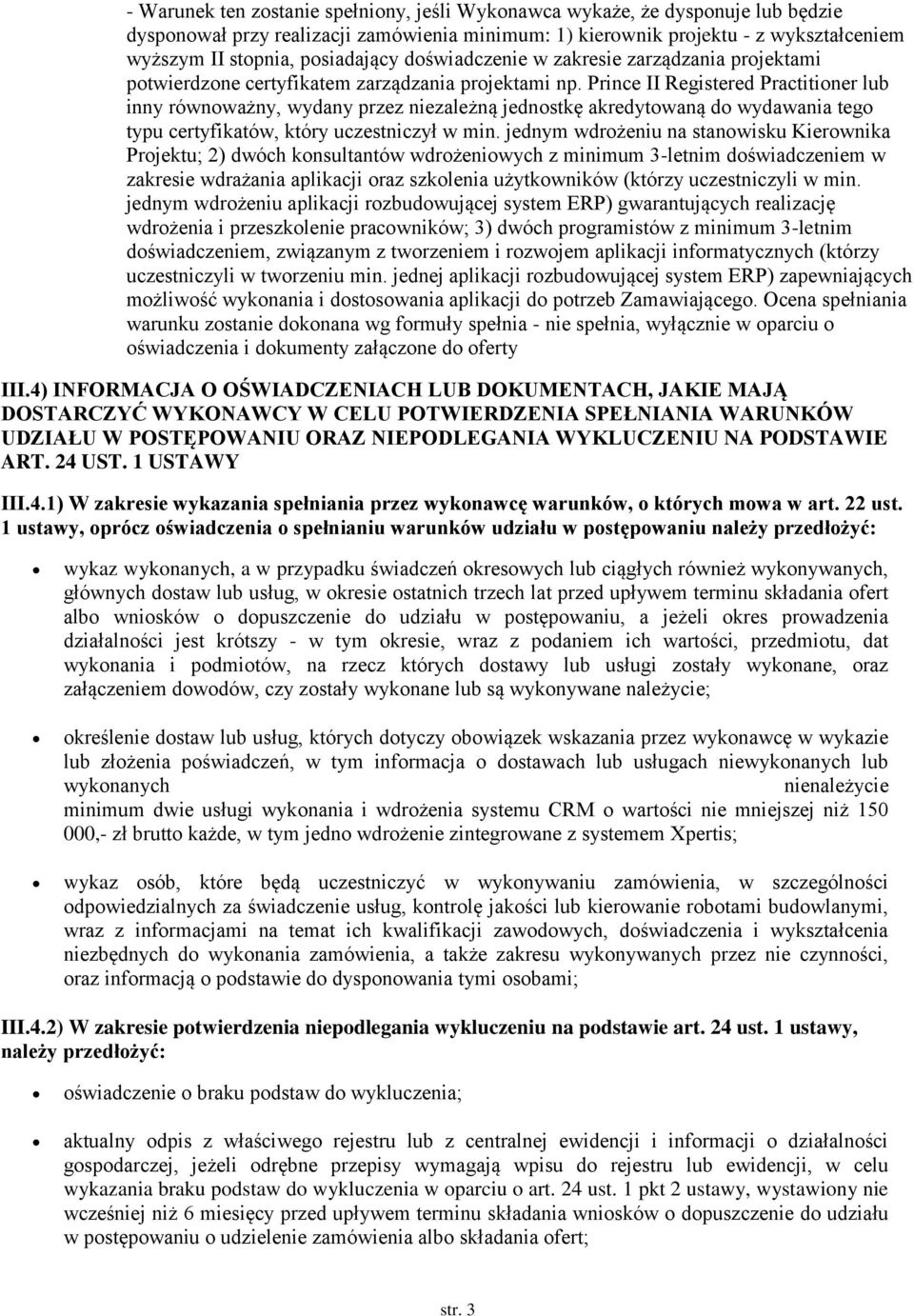 Prince II Registered Practitioner lub inny równoważny, wydany przez niezależną jednostkę akredytowaną do wydawania tego typu certyfikatów, który uczestniczył w min.