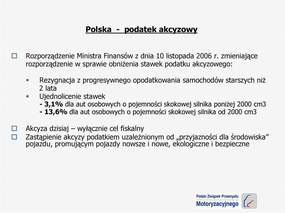 lata Ujednolicenie stawek - 3,1% dla aut osobowych o pojemności skokowej silnika poniŝej 2000 cm3-13,6% dla aut osobowych o pojemności