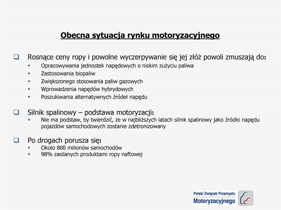 alternatywnych źródeł napędu Silnik spalinowy podstawa motoryzacji: Nie ma podstaw, by twierdzić, Ŝe w najbliŝszych latach silnik spalinowy jako
