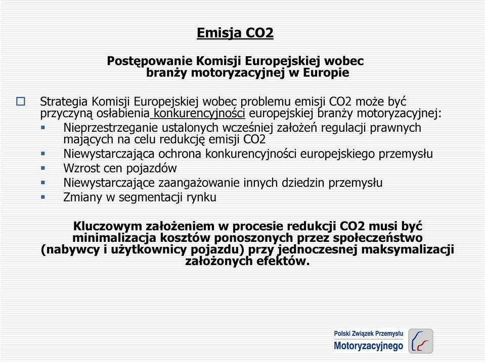 Niewystarczająca ochrona konkurencyjności europejskiego przemysłu Wzrost cen pojazdów Niewystarczające zaangaŝowanie innych dziedzin przemysłu Zmiany w segmentacji rynku