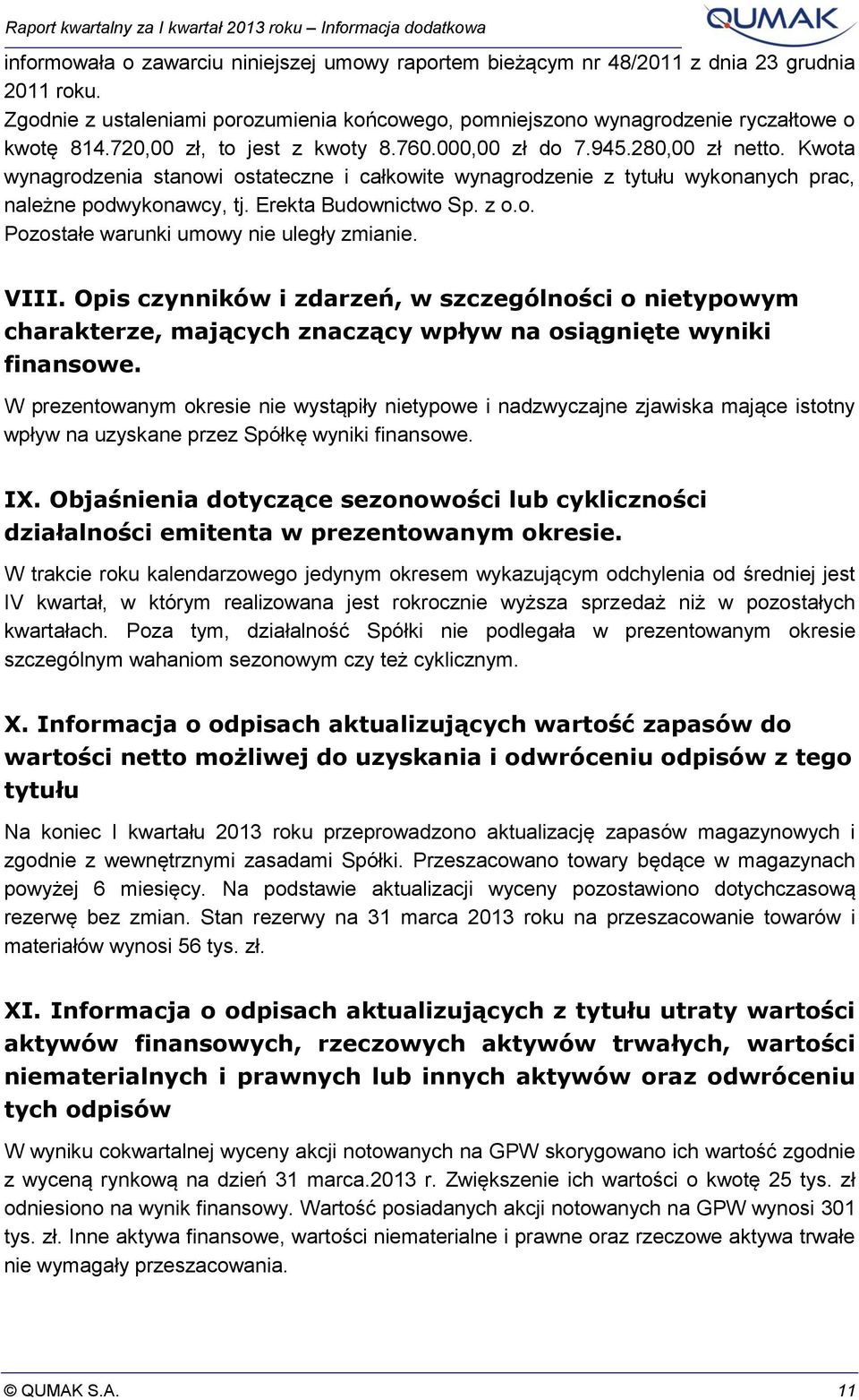 Erekta Budownictwo Sp. z o.o. Pozostałe warunki umowy nie uległy zmianie. VIII.