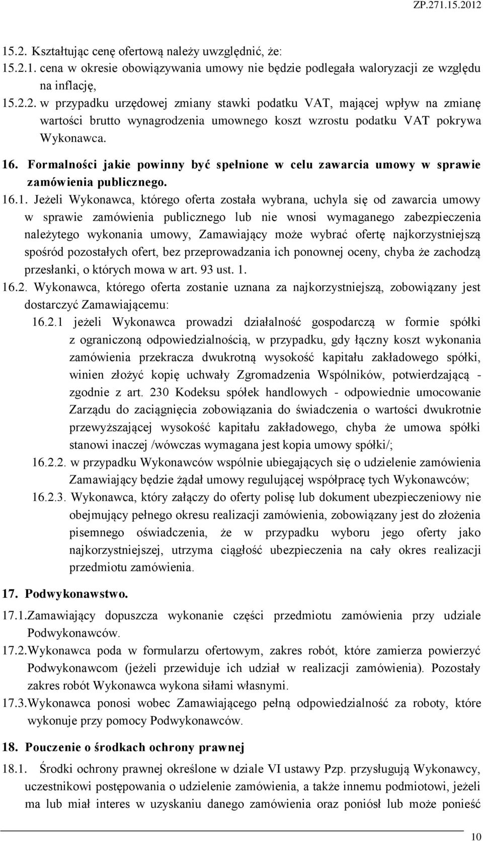 zamówienia publicznego lub nie wnosi wymaganego zabezpieczenia należytego wykonania umowy, Zamawiający może wybrać ofertę najkorzystniejszą spośród pozostałych ofert, bez przeprowadzania ich ponownej