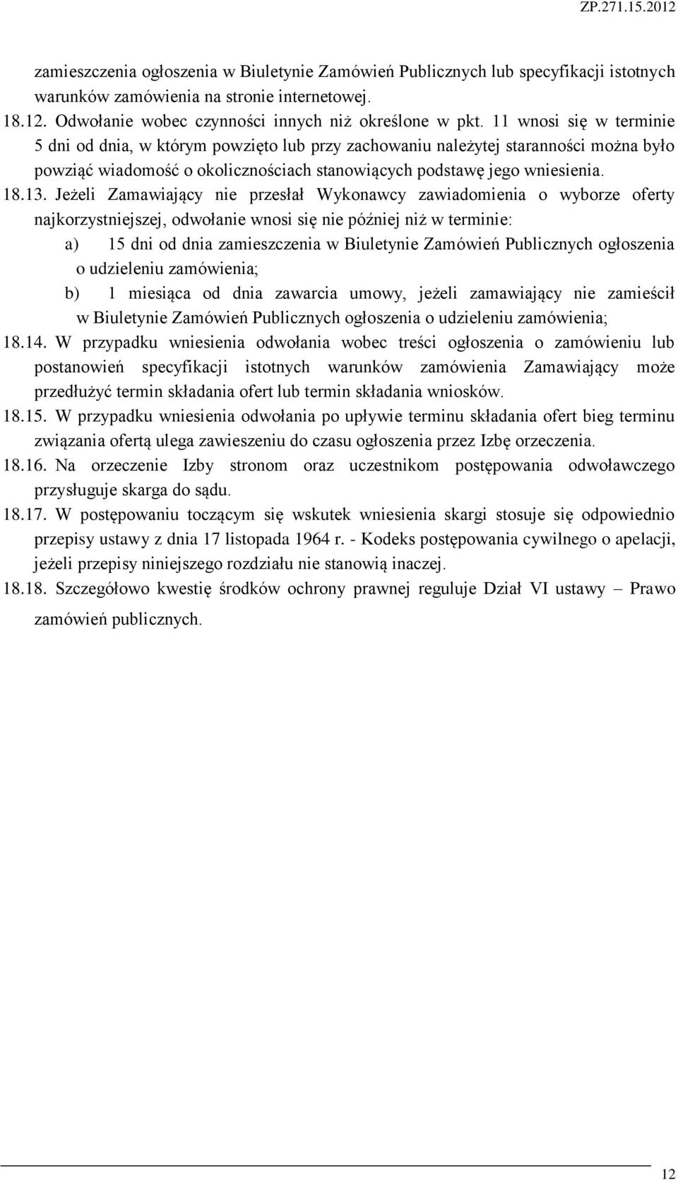 Jeżeli Zamawiający nie przesłał Wykonawcy zawiadomienia o wyborze oferty najkorzystniejszej, odwołanie wnosi się nie później niż w terminie: a) 15 dni od dnia zamieszczenia w Biuletynie Zamówień