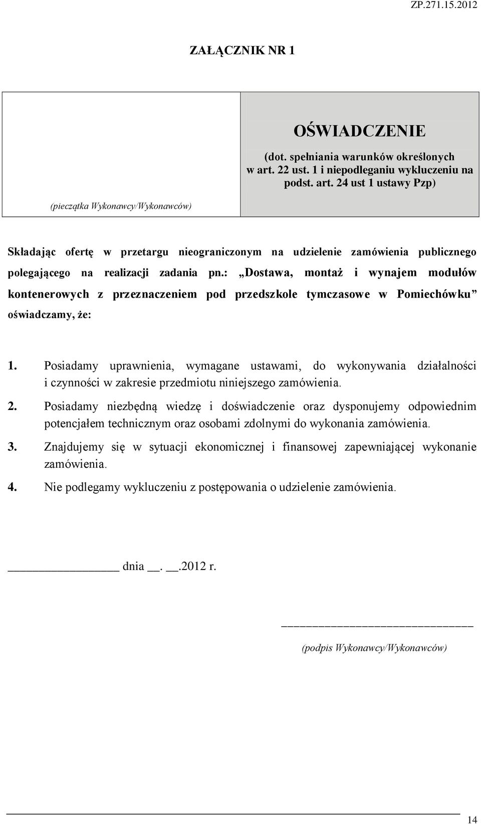 : Dostawa, montaż i wynajem modułów kontenerowych z przeznaczeniem pod przedszkole tymczasowe w Pomiechówku oświadczamy, że: 1.