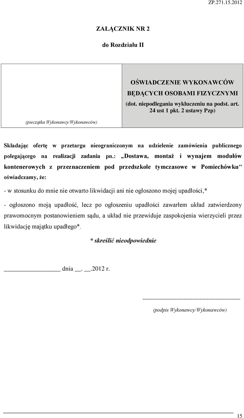 : Dostawa, montaż i wynajem modułów kontenerowych z przeznaczeniem pod przedszkole tymczasowe w Pomiechówku" oświadczamy, że: - w stosunku do mnie nie otwarto likwidacji ani nie ogłoszono mojej