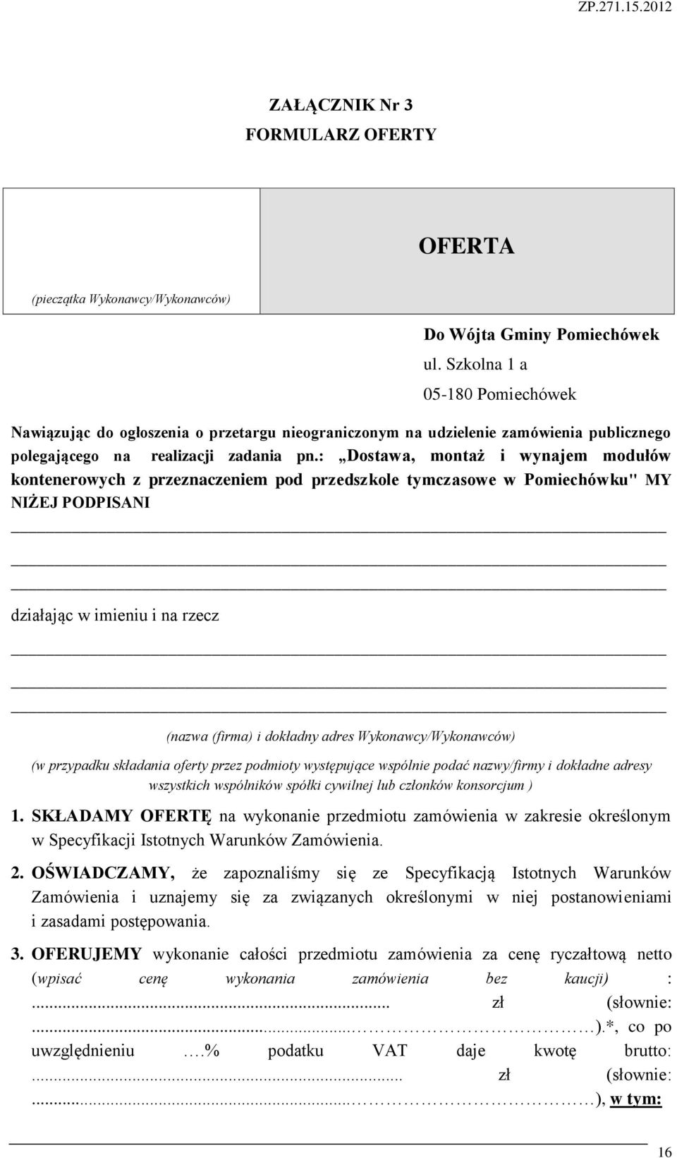 : Dostawa, montaż i wynajem modułów kontenerowych z przeznaczeniem pod przedszkole tymczasowe w Pomiechówku" MY NIŻEJ PODPISANI działając w imieniu i na rzecz (nazwa (firma) i dokładny adres