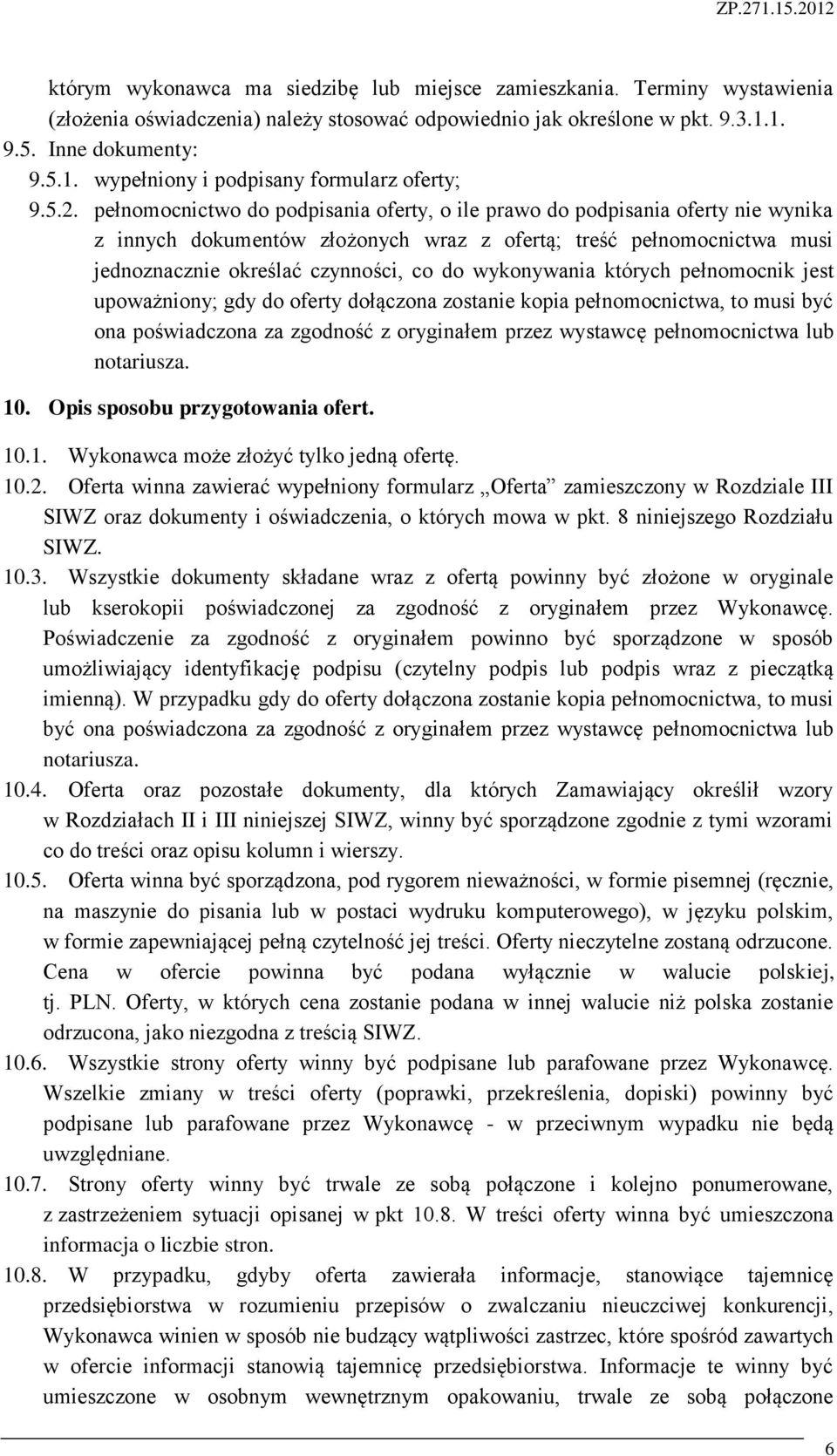 wykonywania których pełnomocnik jest upoważniony; gdy do oferty dołączona zostanie kopia pełnomocnictwa, to musi być ona poświadczona za zgodność z oryginałem przez wystawcę pełnomocnictwa lub