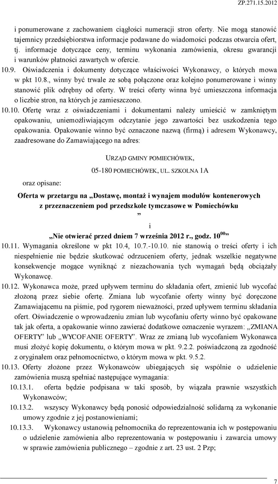 Oświadczenia i dokumenty dotyczące właściwości Wykonawcy, o których mowa w pkt 10.8., winny być trwale ze sobą połączone oraz kolejno ponumerowane i winny stanowić plik odrębny od oferty.