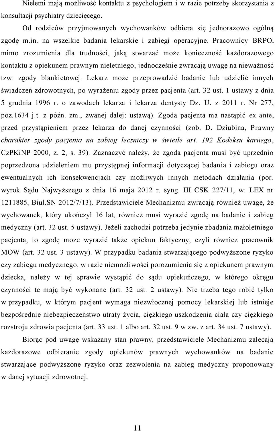 Pracownicy BRPO, mimo zrozumienia dla trudności, jaką stwarzać może konieczność każdorazowego kontaktu z opiekunem prawnym nieletniego, jednocześnie zwracają uwagę na nieważność tzw.