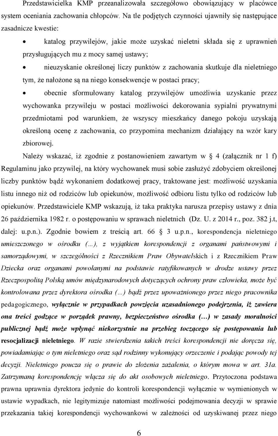 określonej liczy punktów z zachowania skutkuje dla nieletniego tym, że nałożone są na niego konsekwencje w postaci pracy; obecnie sformułowany katalog przywilejów umożliwia uzyskanie przez wychowanka