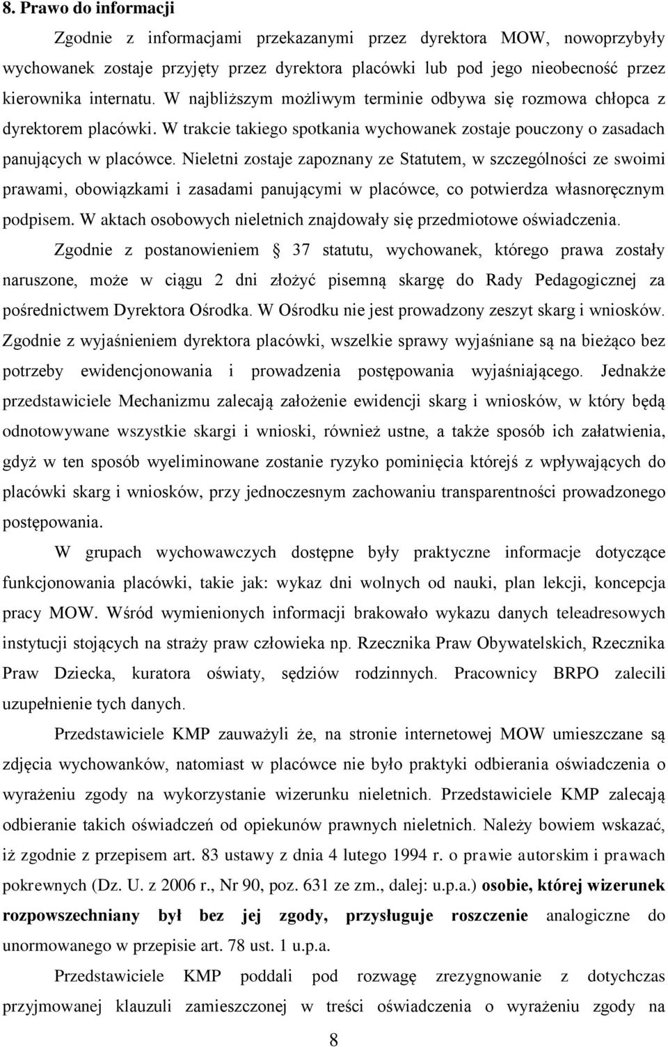 Nieletni zostaje zapoznany ze Statutem, w szczególności ze swoimi prawami, obowiązkami i zasadami panującymi w placówce, co potwierdza własnoręcznym podpisem.
