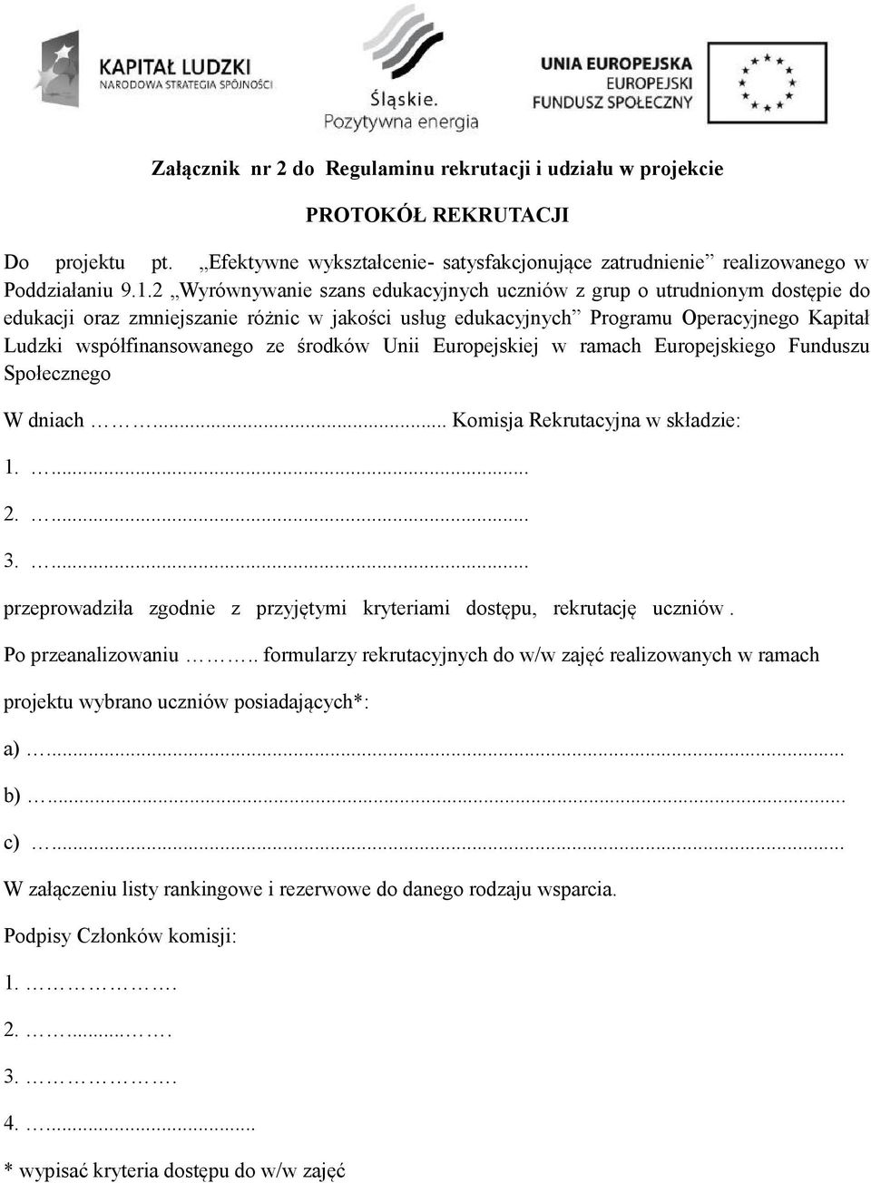 środków Unii Europejskiej w ramach Europejskiego Funduszu Społecznego W dniach... Komisja Rekrutacyjna w składzie: 1.... 2.... 3.