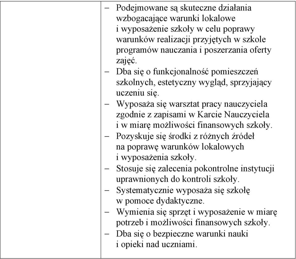 Wyposaża się warsztat pracy nauczyciela zgodnie z zapisami w Karcie Nauczyciela i w miarę możliwości finansowych szkoły.
