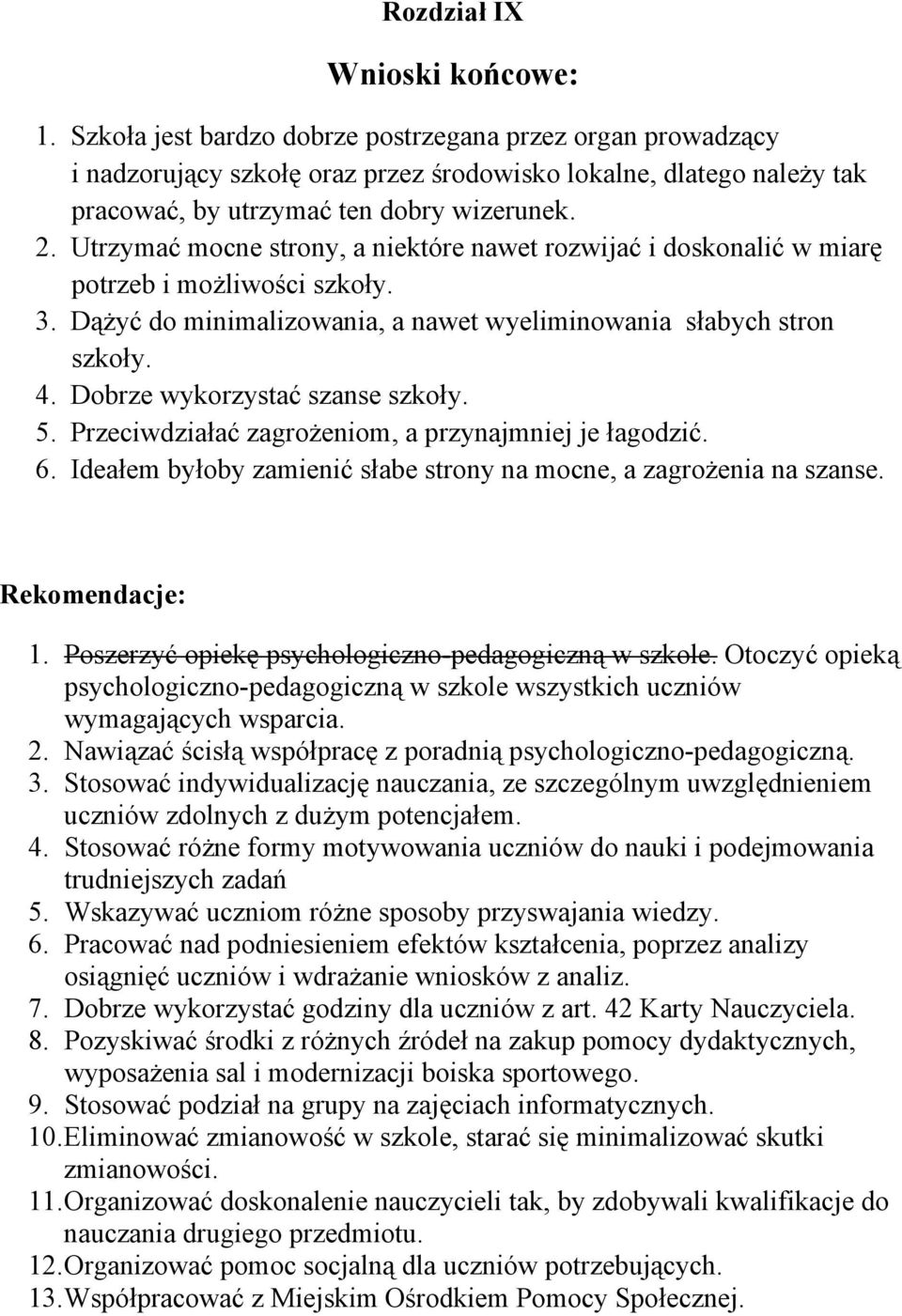 Utrzymać mocne strony, a niektóre nawet rozwijać i doskonalić w miarę potrzeb i możliwości szkoły. 3. Dążyć do minimalizowania, a nawet wyeliminowania słabych stron szkoły. 4.