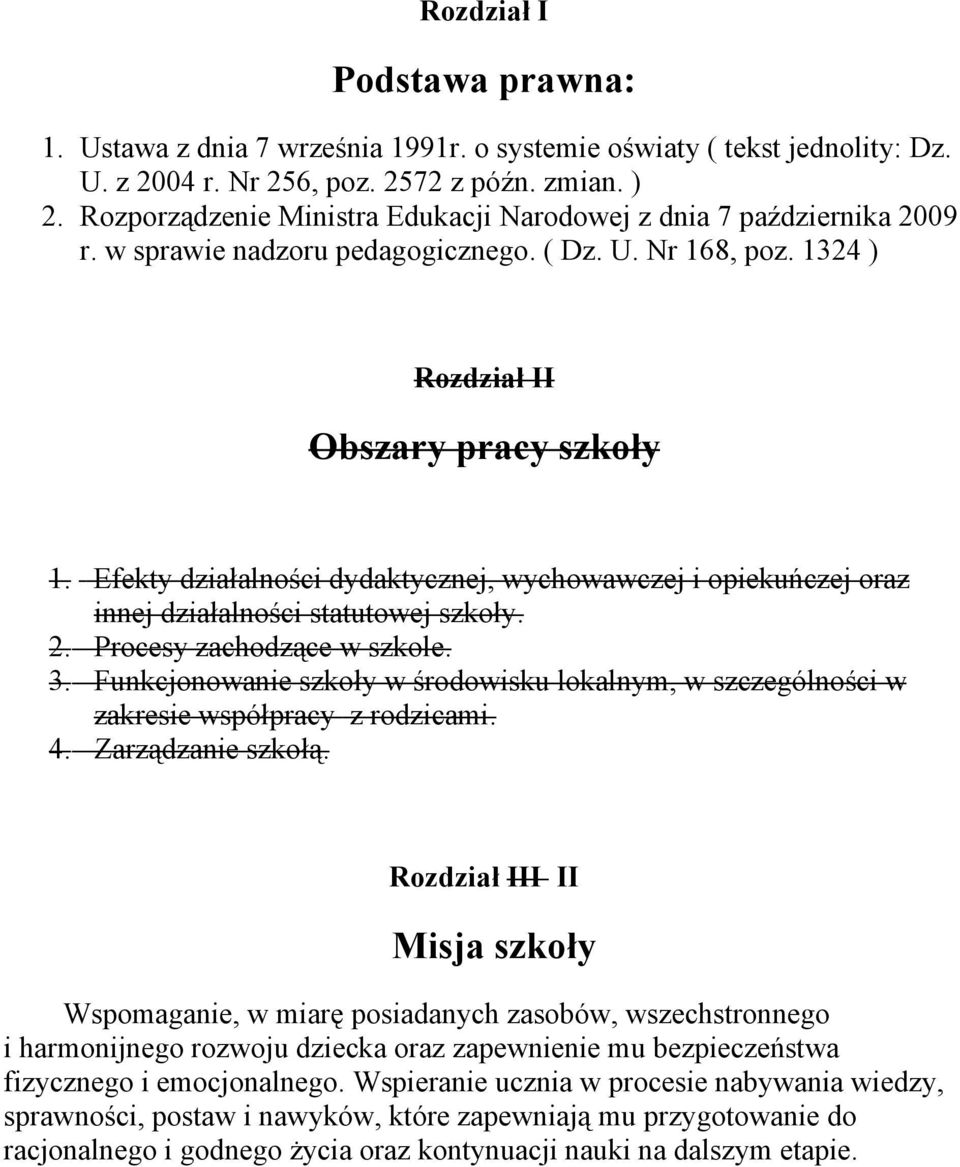 Efekty działalności dydaktycznej, wychowawczej i opiekuńczej oraz innej działalności statutowej szkoły. 2. Procesy zachodzące w szkole. 3.