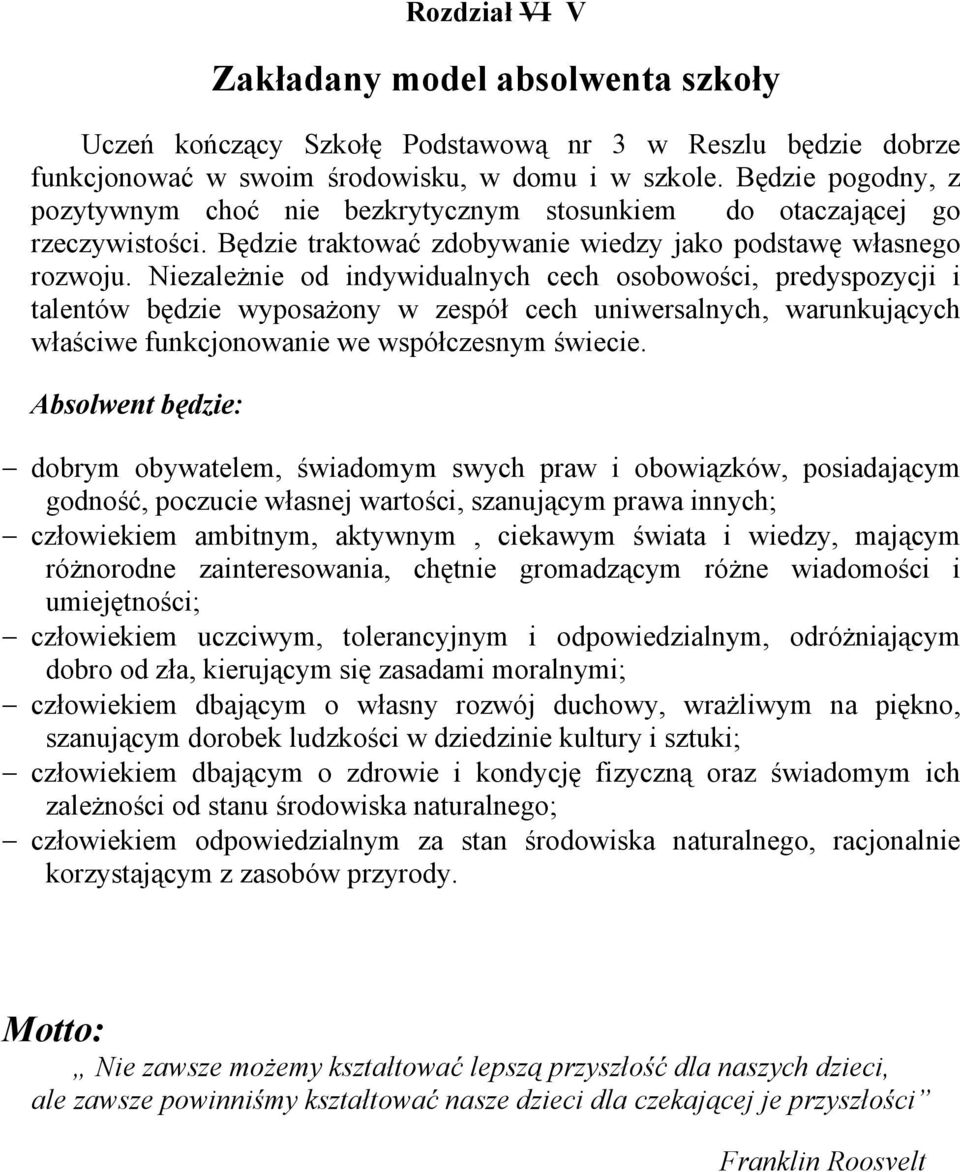 Niezależnie od indywidualnych cech osobowości, predyspozycji i talentów będzie wyposażony w zespół cech uniwersalnych, warunkujących właściwe funkcjonowanie we współczesnym świecie.