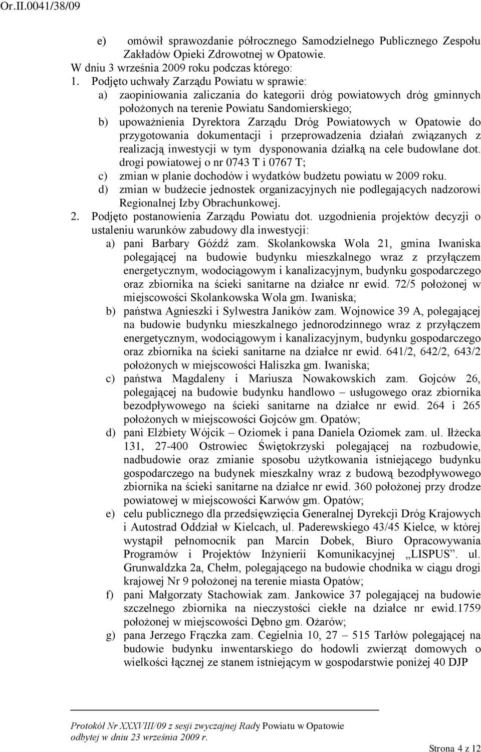 Dróg Powiatowych w Opatowie do przygotowania dokumentacji i przeprowadzenia działań związanych z realizacją inwestycji w tym dysponowania działką na cele budowlane dot.