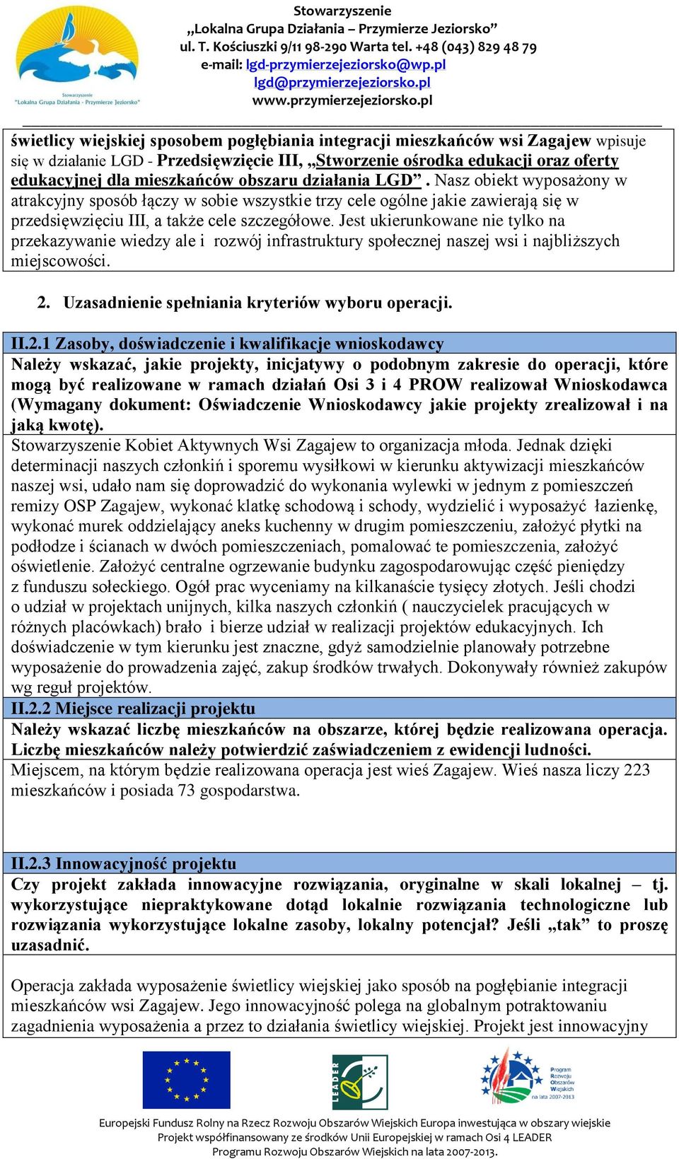 Jest ukierunkowane nie tylko na przekazywanie wiedzy ale i rozwój infrastruktury społecznej naszej wsi i najbliższych miejscowości. 2.