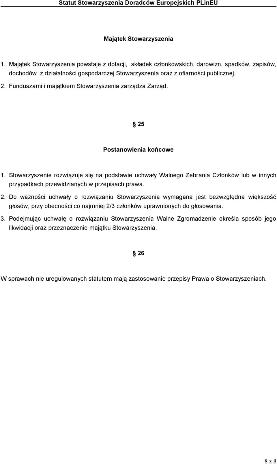 Funduszami i majątkiem Stowarzyszenia zarządza Zarząd. 25 Postanowienia końcowe 1.