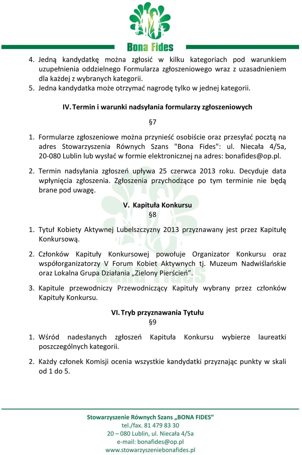 Formularze zgłoszeniowe można przynieść osobiście oraz przesyłać pocztą na adres Stowarzyszenia Równych Szans "Bona Fides": ul.