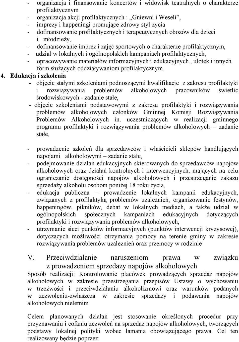 kampaniach profilaktycznych, - opracowywanie materiałów informacyjnych i edukacyjnych, ulotek i innych form służących oddziaływaniom profilaktycznym. 4.