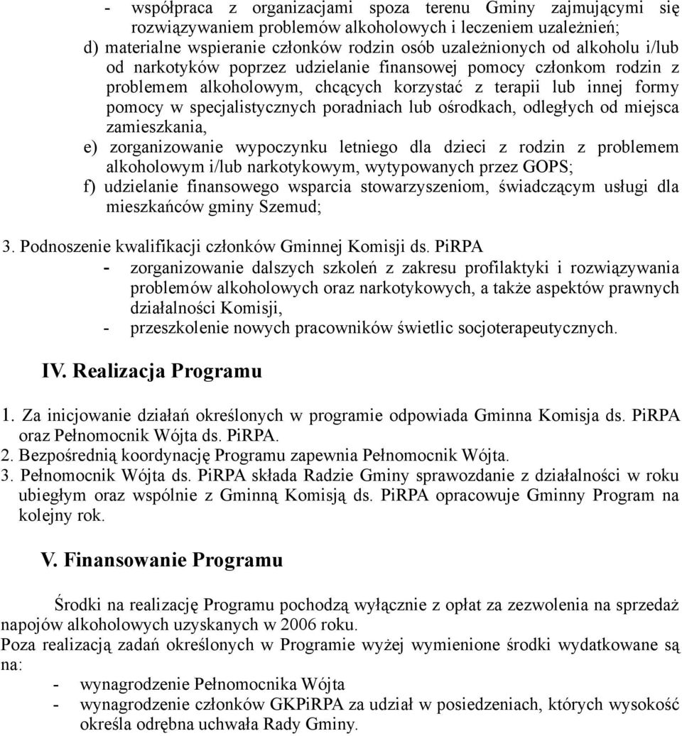 odległych od miejsca zamieszkania, e) zorganizowanie wypoczynku letniego dla dzieci z rodzin z problemem alkoholowym i/lub narkotykowym, wytypowanych przez GOPS; f) udzielanie finansowego wsparcia