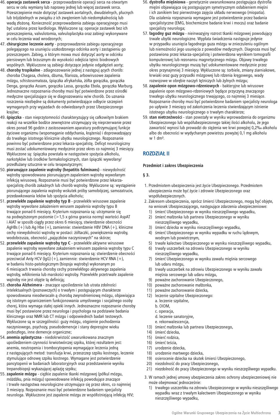 Konieczność przeprowadzenia zabiegu operacyjnego musi być ustalona przez kardiologa.