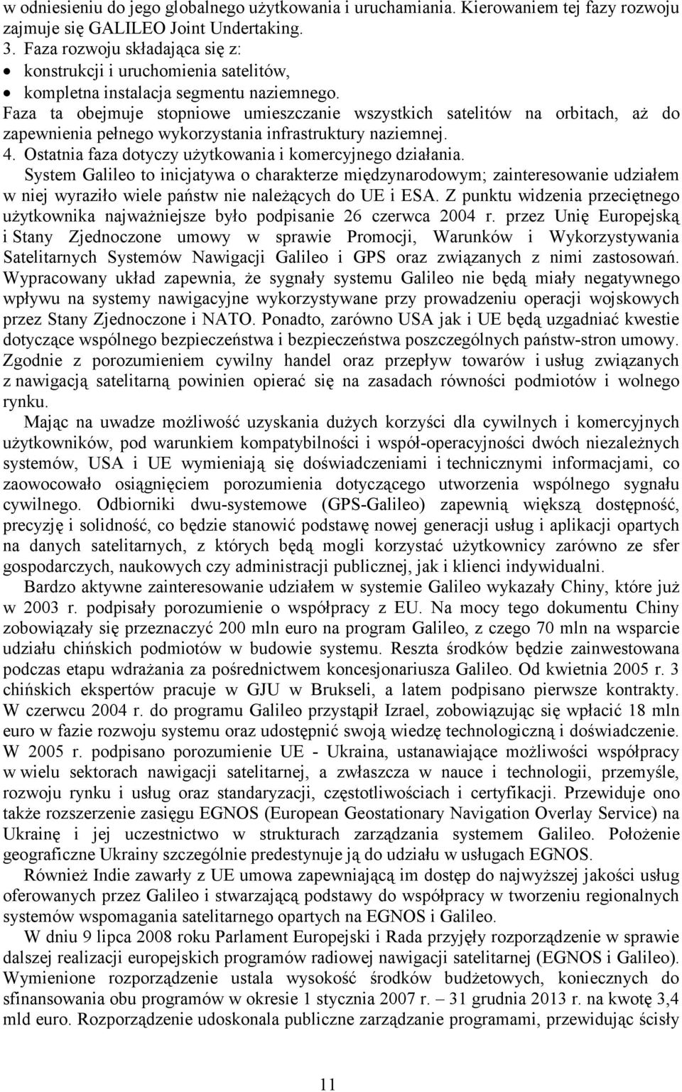 Faza ta obejmuje stopniowe umieszczanie wszystkich satelitów na orbitach, aż do zapewnienia pełnego wykorzystania infrastruktury naziemnej. 4.