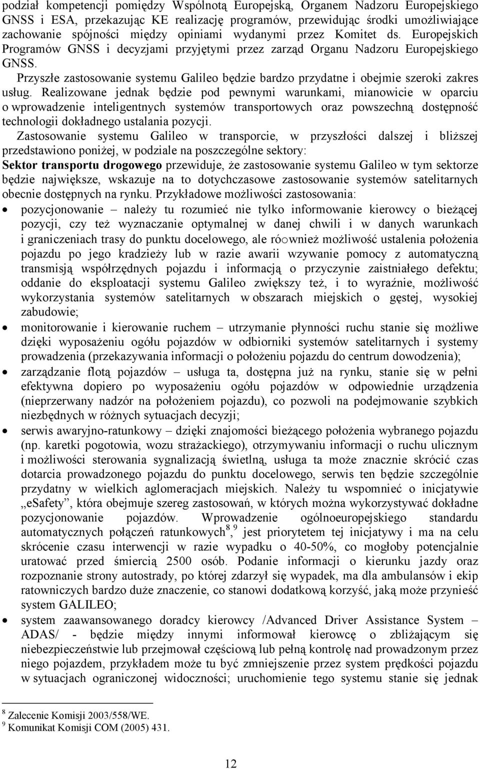 Przyszłe zastosowanie systemu Galileo będzie bardzo przydatne i obejmie szeroki zakres usług.