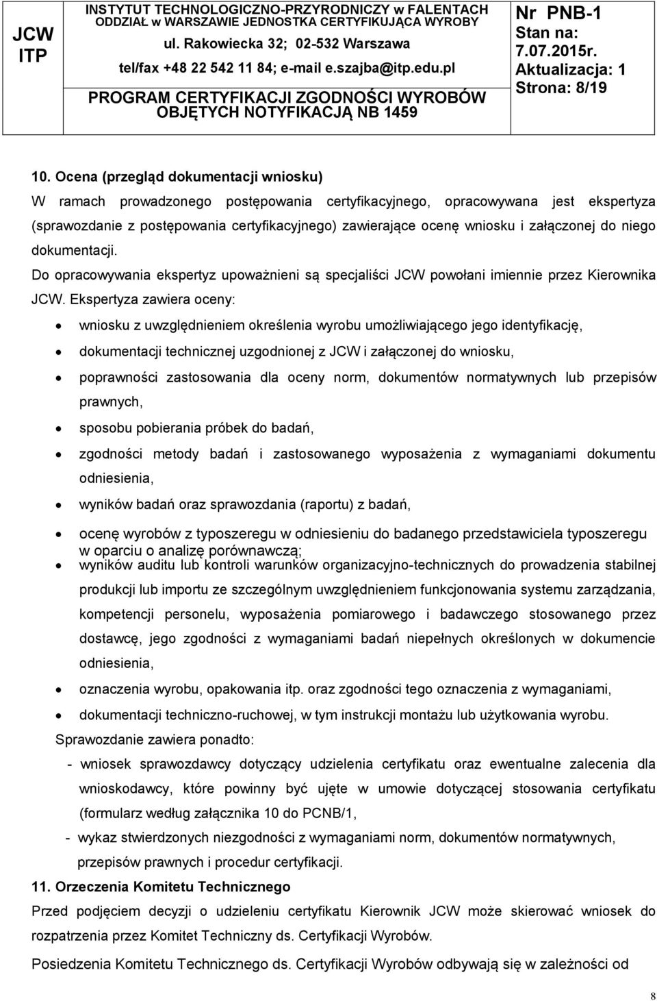 załączonej do niego dokumentacji. Do opracowywania ekspertyz upoważnieni są specjaliści JCW powołani imiennie przez Kierownika JCW.