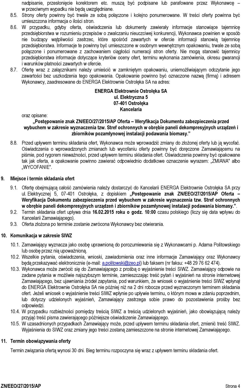 W przypadku, gdyby oferta, oświadczenia lub dokumenty zawierały informacje stanowiące tajemnicę przedsiębiorstwa w rozumieniu przepisów o zwalczaniu nieuczciwej konkurencji, Wykonawca powinien w