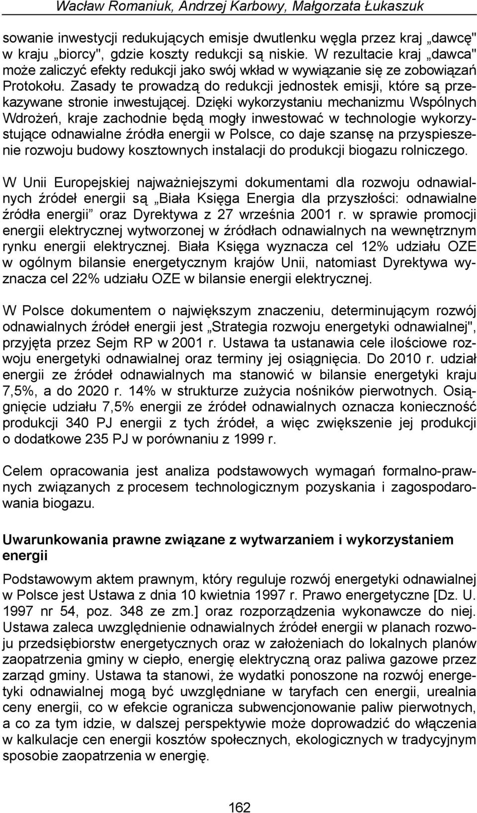 Zasady te prowadzą do redukcji jednostek emisji, które są przekazywane stronie inwestującej.